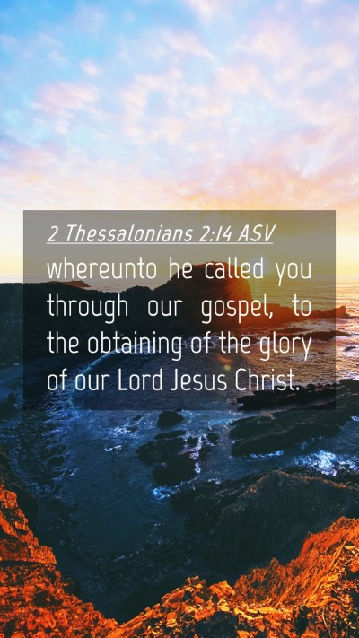 Picture 04 - 2 Thessalonians 2:14 ASV Mobile Phone Wallpaper - whereunto he called you through our gospel, to - Mobile Bible Verse Wallpaper