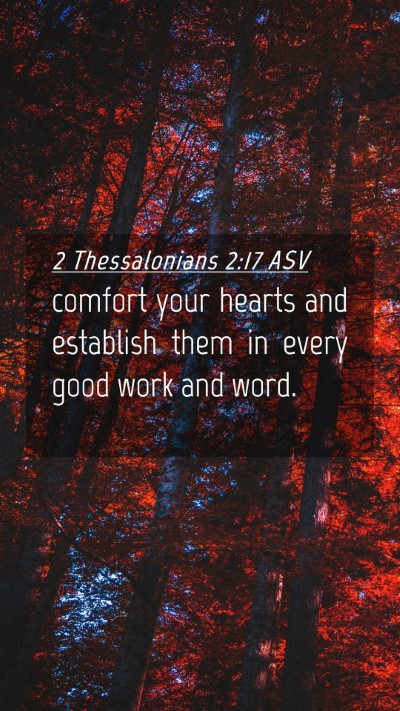 Picture 04 - 2 Thessalonians 2:17 ASV Mobile Phone Wallpaper - comfort your hearts and establish them in every - Mobile Bible Verse Wallpaper