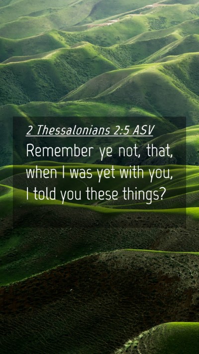 Picture 04 - 2 Thessalonians 2:5 ASV Mobile Phone Wallpaper - Remember ye not, that, when I was yet with you, I - Mobile Bible Verse Wallpaper