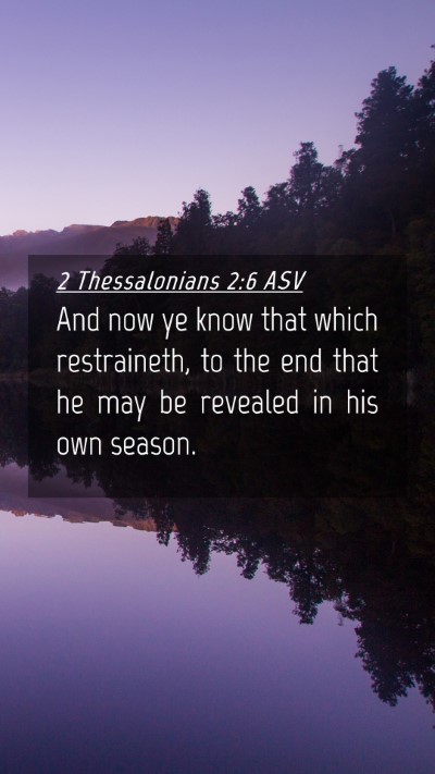 Picture 04 - 2 Thessalonians 2:6 ASV Mobile Phone Wallpaper - And now ye know that which restraineth, to the - Mobile Bible Verse Wallpaper