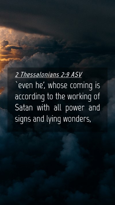 Picture 04 - 2 Thessalonians 2:9 ASV Mobile Phone Wallpaper - `even he', whose coming is according to the - Mobile Bible Verse Wallpaper