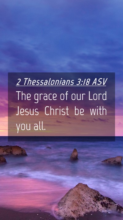 Picture 04 - 2 Thessalonians 3:18 ASV Mobile Phone Wallpaper - The grace of our Lord Jesus Christ be with you - Mobile Bible Verse Wallpaper