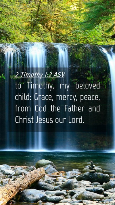 Picture 04 - 2 Timothy 1:2 ASV Mobile Phone Wallpaper - to Timothy, my beloved child: Grace, mercy, - Mobile Bible Verse Wallpaper