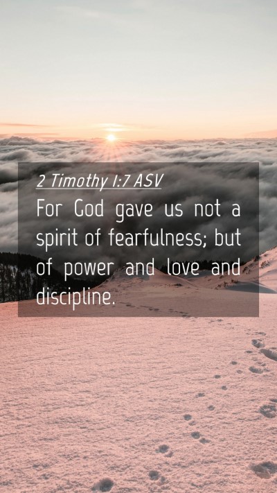 Picture 04 - 2 Timothy 1:7 ASV Mobile Phone Wallpaper - For God gave us not a spirit of fearfulness; but - Mobile Bible Verse Wallpaper