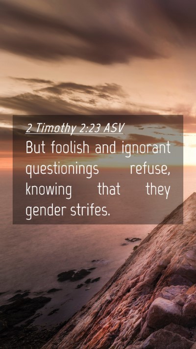 Picture 04 - 2 Timothy 2:23 ASV Mobile Phone Wallpaper - But foolish and ignorant questionings refuse, - Mobile Bible Verse Wallpaper