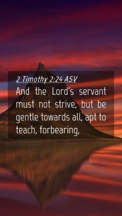 Picture 04 - 2 Timothy 2:24 ASV Mobile Phone Wallpaper - And the Lord's servant must not strive, but be - Mobile Bible Verse Wallpaper