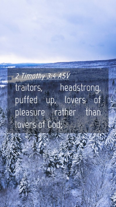 Picture 04 - 2 Timothy 3:4 ASV Mobile Phone Wallpaper - traitors, headstrong, puffed up, lovers of - Mobile Bible Verse Wallpaper