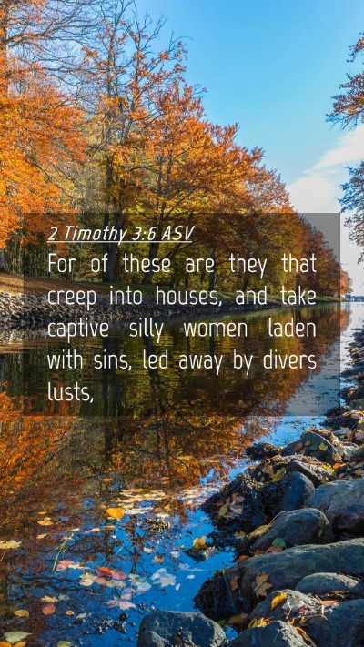 Picture 04 - 2 Timothy 3:6 ASV Mobile Phone Wallpaper - For of these are they that creep into houses, and - Mobile Bible Verse Wallpaper