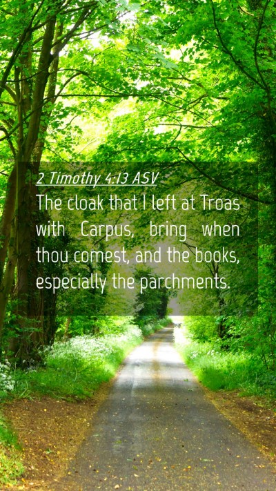 Picture 04 - 2 Timothy 4:13 ASV Mobile Phone Wallpaper - The cloak that I left at Troas with Carpus, bring - Mobile Bible Verse Wallpaper