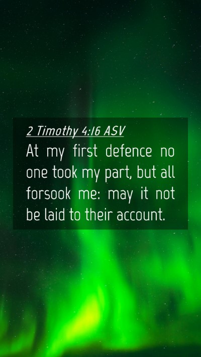 Picture 04 - 2 Timothy 4:16 ASV Mobile Phone Wallpaper - At my first defence no one took my part, but all - Mobile Bible Verse Wallpaper