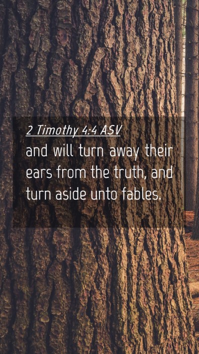 Picture 04 - 2 Timothy 4:4 ASV Mobile Phone Wallpaper - and will turn away their ears from the truth, and - Mobile Bible Verse Wallpaper