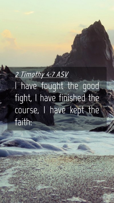Picture 04 - 2 Timothy 4:7 ASV Mobile Phone Wallpaper - I have fought the good fight, I have finished the - Mobile Bible Verse Wallpaper