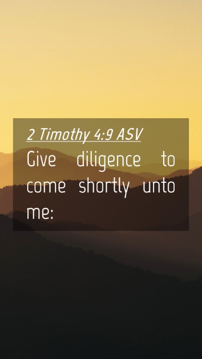 Picture 04 - 2 Timothy 4:9 ASV Mobile Phone Wallpaper - Give diligence to come shortly unto - Mobile Bible Verse Wallpaper