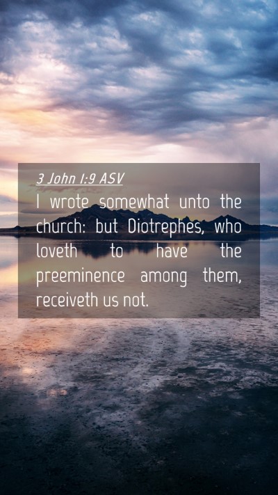 Picture 04 - 3 John 1:9 ASV Mobile Phone Wallpaper - I wrote somewhat unto the church: but Diotrephes, - Mobile Bible Verse Wallpaper