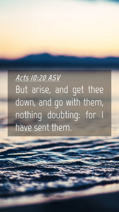 Picture 04 - Acts 10:20 ASV Mobile Phone Wallpaper - But arise, and get thee down, and go with them, - Mobile Bible Verse Wallpaper
