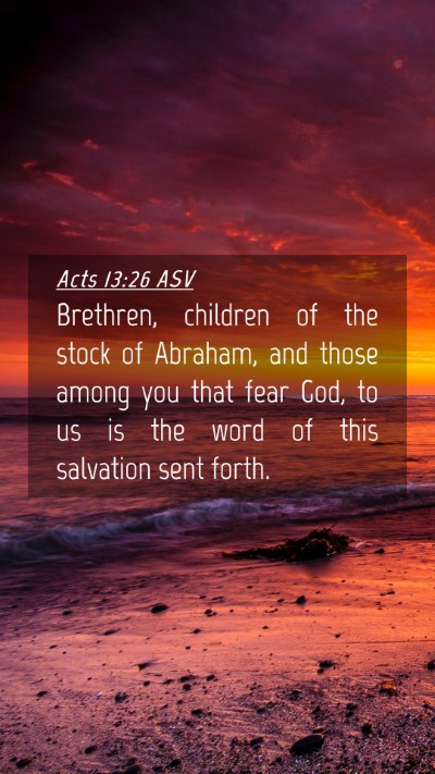 Picture 04 - Acts 13:26 ASV Mobile Phone Wallpaper - Brethren, children of the stock of Abraham, and - Mobile Bible Verse Wallpaper