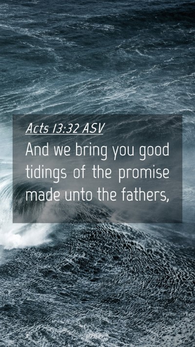 Picture 04 - Acts 13:32 ASV Mobile Phone Wallpaper - And we bring you good tidings of the promise made - Mobile Bible Verse Wallpaper