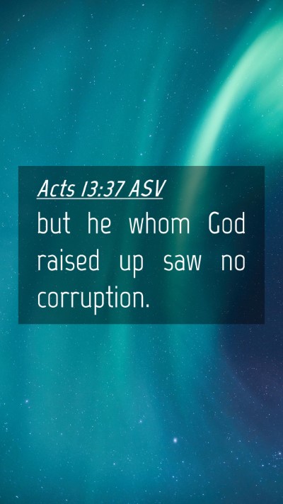 Picture 04 - Acts 13:37 ASV Mobile Phone Wallpaper - but he whom God raised up saw no - Mobile Bible Verse Wallpaper