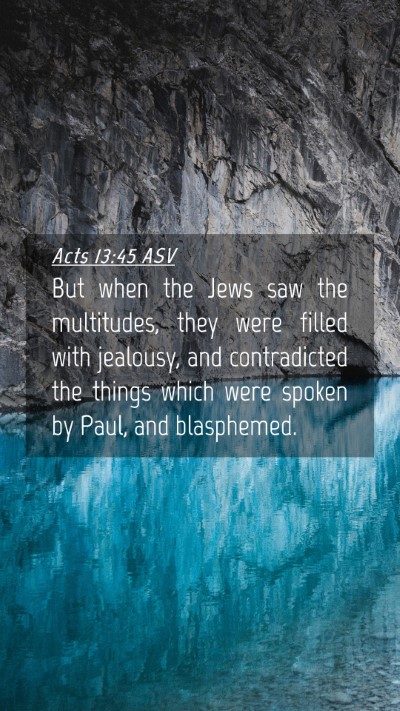 Picture 04 - Acts 13:45 ASV Mobile Phone Wallpaper - But when the Jews saw the multitudes, they were - Mobile Bible Verse Wallpaper