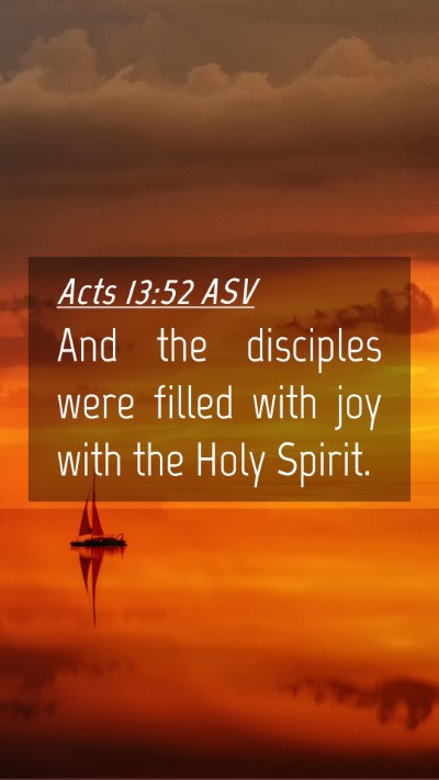 Picture 04 - Acts 13:52 ASV Mobile Phone Wallpaper - And the disciples were filled with joy with the - Mobile Bible Verse Wallpaper