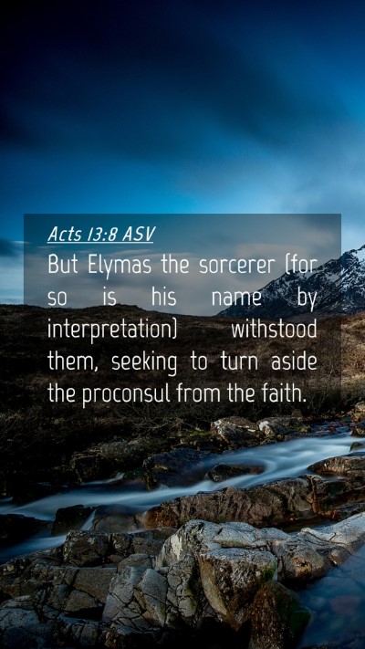 Picture 04 - Acts 13:8 ASV Mobile Phone Wallpaper - But Elymas the sorcerer (for so is his name by - Mobile Bible Verse Wallpaper