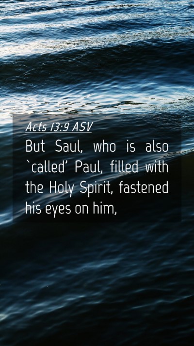 Picture 04 - Acts 13:9 ASV Mobile Phone Wallpaper - But Saul, who is also `called' Paul, filled with - Mobile Bible Verse Wallpaper