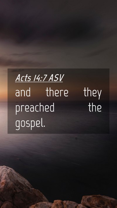 Picture 04 - Acts 14:7 ASV Mobile Phone Wallpaper - and there they preached the - Mobile Bible Verse Wallpaper