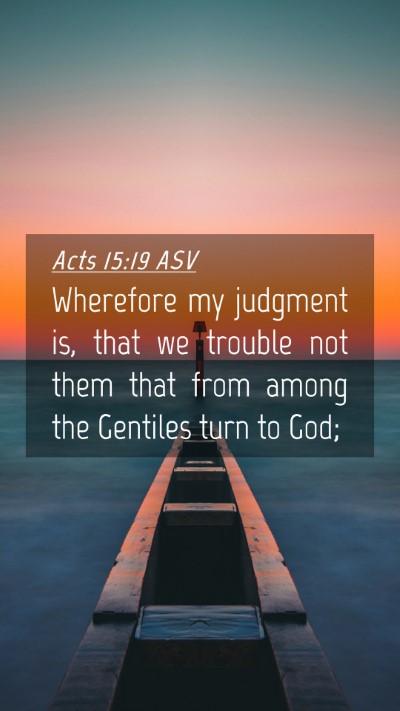Picture 04 - Acts 15:19 ASV Mobile Phone Wallpaper - Wherefore my judgment is, that we trouble not - Mobile Bible Verse Wallpaper