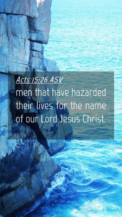 Picture 04 - Acts 15:26 ASV Mobile Phone Wallpaper - men that have hazarded their lives for the name - Mobile Bible Verse Wallpaper