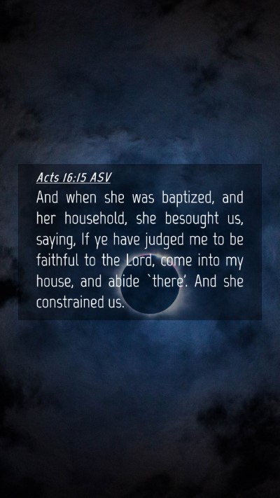 Picture 04 - Acts 16:15 ASV Mobile Phone Wallpaper - And when she was baptized, and her household, she - Mobile Bible Verse Wallpaper