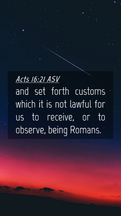 Picture 04 - Acts 16:21 ASV Mobile Phone Wallpaper - and set forth customs which it is not lawful for - Mobile Bible Verse Wallpaper