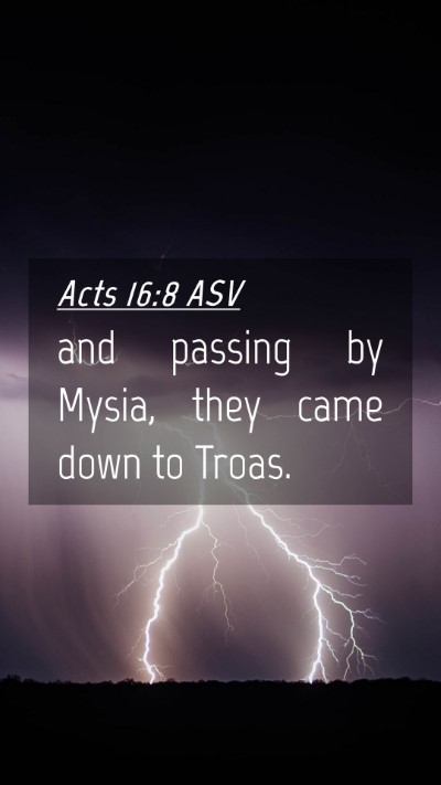 Picture 04 - Acts 16:8 ASV Mobile Phone Wallpaper - and passing by Mysia, they came down to - Mobile Bible Verse Wallpaper