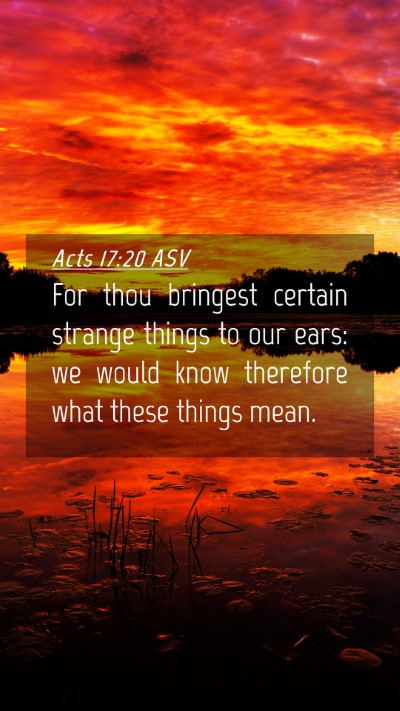 Picture 04 - Acts 17:20 ASV Mobile Phone Wallpaper - For thou bringest certain strange things to our - Mobile Bible Verse Wallpaper