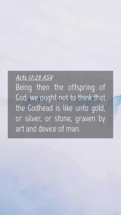 Picture 04 - Acts 17:29 ASV Mobile Phone Wallpaper - Being then the offspring of God, we ought not to - Mobile Bible Verse Wallpaper