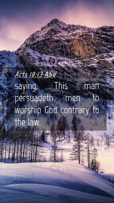 Picture 04 - Acts 18:13 ASV Mobile Phone Wallpaper - saying, This man persuadeth men to worship God - Mobile Bible Verse Wallpaper