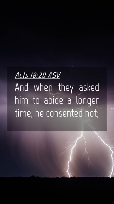 Picture 04 - Acts 18:20 ASV Mobile Phone Wallpaper - And when they asked him to abide a longer time, - Mobile Bible Verse Wallpaper