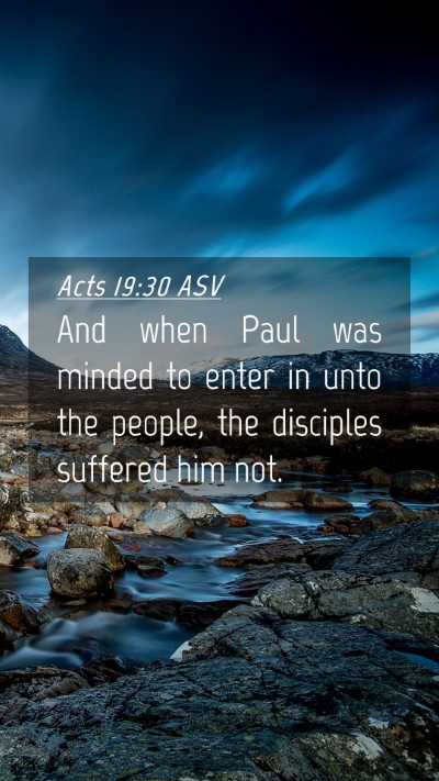 Picture 04 - Acts 19:30 ASV Mobile Phone Wallpaper - And when Paul was minded to enter in unto the - Mobile Bible Verse Wallpaper