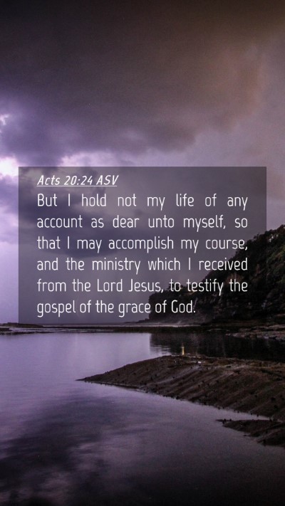 Picture 04 - Acts 20:24 ASV Mobile Phone Wallpaper - But I hold not my life of any account as dear - Mobile Bible Verse Wallpaper