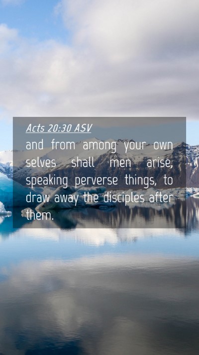 Picture 04 - Acts 20:30 ASV Mobile Phone Wallpaper - and from among your own selves shall men arise, - Mobile Bible Verse Wallpaper