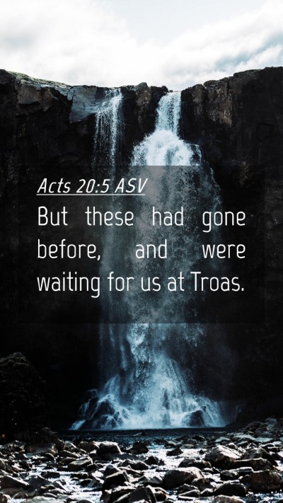 Picture 04 - Acts 20:5 ASV Mobile Phone Wallpaper - But these had gone before, and were waiting for - Mobile Bible Verse Wallpaper