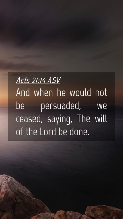 Picture 04 - Acts 21:14 ASV Mobile Phone Wallpaper - And when he would not be persuaded, we ceased, - Mobile Bible Verse Wallpaper