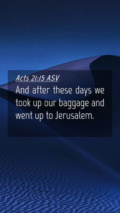 Picture 04 - Acts 21:15 ASV Mobile Phone Wallpaper - And after these days we took up our baggage and - Mobile Bible Verse Wallpaper