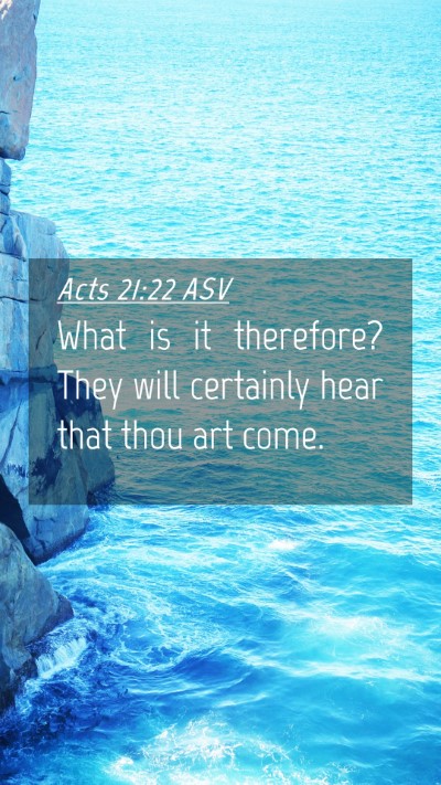 Picture 04 - Acts 21:22 ASV Mobile Phone Wallpaper - What is it therefore? They will certainly hear - Mobile Bible Verse Wallpaper