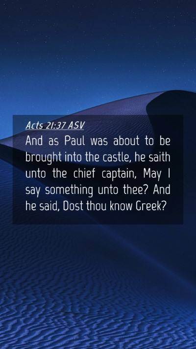 Picture 04 - Acts 21:37 ASV Mobile Phone Wallpaper - And as Paul was about to be brought into the - Mobile Bible Verse Wallpaper
