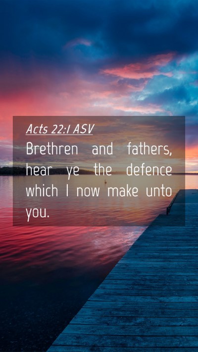 Picture 04 - Acts 22:1 ASV Mobile Phone Wallpaper - Brethren and fathers, hear ye the defence which I - Mobile Bible Verse Wallpaper