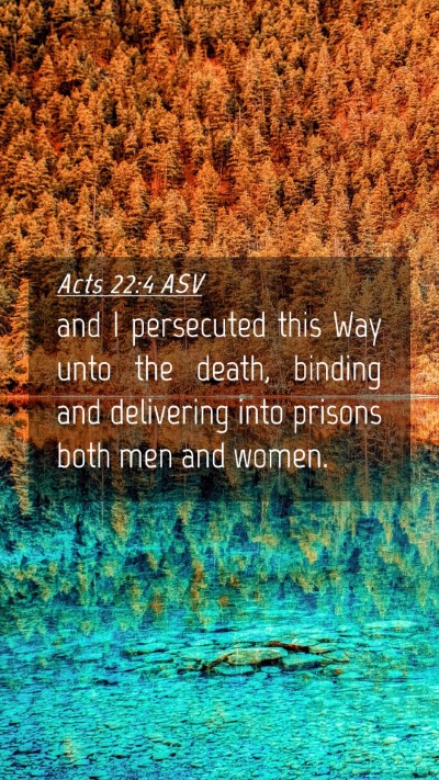 Picture 04 - Acts 22:4 ASV Mobile Phone Wallpaper - and I persecuted this Way unto the death, binding - Mobile Bible Verse Wallpaper