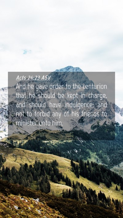 Picture 04 - Acts 24:23 ASV Mobile Phone Wallpaper - And he gave order to the centurion that he should - Mobile Bible Verse Wallpaper