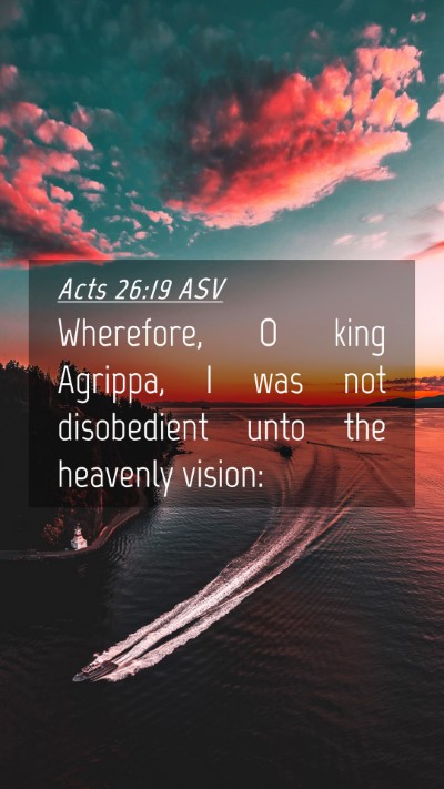 Picture 04 - Acts 26:19 ASV Mobile Phone Wallpaper - Wherefore, O king Agrippa, I was not disobedient - Mobile Bible Verse Wallpaper