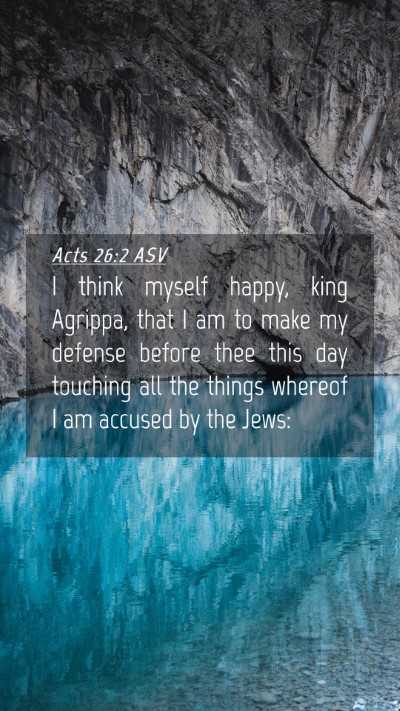 Picture 04 - Acts 26:2 ASV Mobile Phone Wallpaper - I think myself happy, king Agrippa, that I am to - Mobile Bible Verse Wallpaper