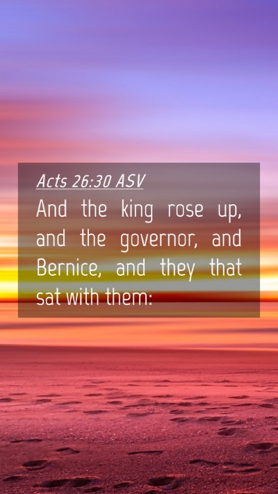 Picture 04 - Acts 26:30 ASV Mobile Phone Wallpaper - And the king rose up, and the governor, and - Mobile Bible Verse Wallpaper